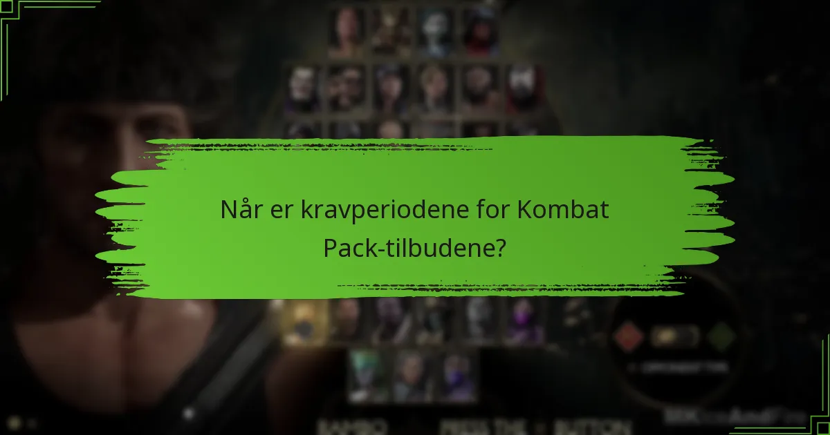Når er kravperiodene for Kombat Pack-tilbudene?