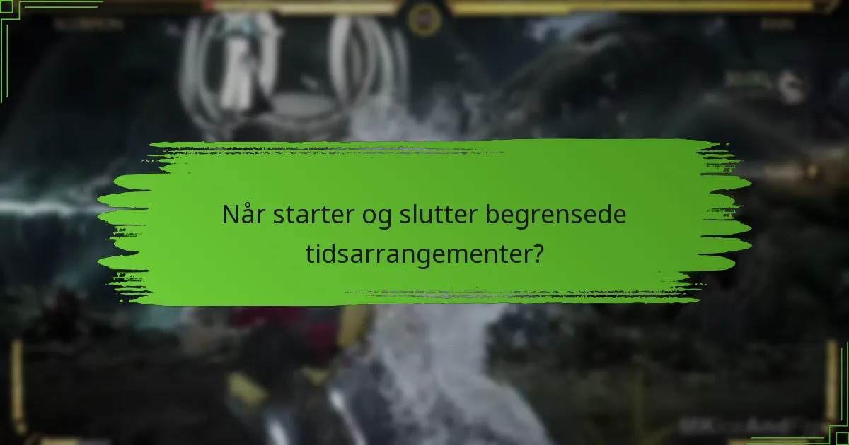 Når starter og slutter begrensede tidsarrangementer?